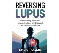 Reversing Lupus: Understanding Symptoms, Treatment Options, and Living Well with Autoimmune Disease