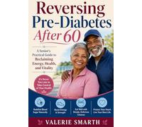 Reversing Pre-Diabetes After 60 - A Senior’s Science-Based Guide to Lower Blood Sugar Naturally, Regain Energy, and Avoid Type 2 Diabetes Without Extreme Diets or Medication