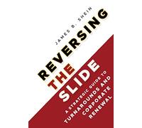 Reversing the Slide: A Strategic Guide to Turnarounds and Corporate Renewal