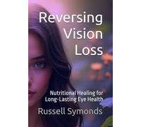 Reversing Vision Loss: Nutritional Healing for Long-Lasting Eye Health