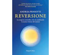 Reversione. La scoperta scientifica che sta cambiando la nostra visione del tumore