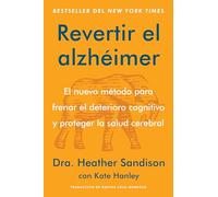 Revertir el Alzheimer: El nuevo método para frenar el deterioro cognitivo y proteger la salud cerebral Reversing Alzheimer's: The New Toolkit to ... and Protect Brain Health (Spanish edition)