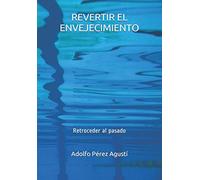 REVERTIR EL ENVEJECIMIENTO: Retroceder al pasado