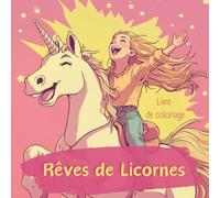 Rêves de Licornes Livre de coloriage: Un voyage magique pour les rêveurs de 6 à 99 ans
