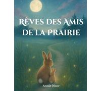 Rêves des Amis de la Prairie: Une douce histoire du soir, pleine d’amour, de réconfort et de tendres rêves