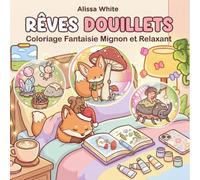 Rêves Douillets - Coloriage Fantaisie Mignon et Relaxant: Livre de coloriage avec animaux kawaii et univers magique cosy pour adultes et adolescents - ... idéal pour se détendre et réduire le stress
