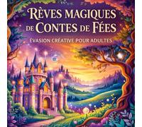 Rêves féeriques - Livre de coloriage fantasy pour adultes et adolescents : un moment créatif plein d'imagination et de mondes magiques, avec des fées, ... pour la détente et la réduction du stre