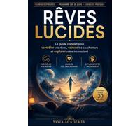 RÊVES LUCIDES: Le guide complet pour contrôler vos rêves, vaincre les cauchemars et explorer votre inconscient