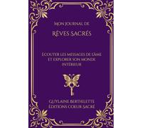 Rêves Sacrés: Carnet guidé pour noter, comprendre et explorer les messages de vos rêves