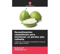Revestimentos comestíveis para minimizar as perdas pós-colheita: O efeito dos revestimentos comestíveis em frutos de goiaba, papaia e tomate
