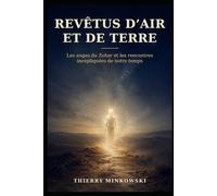 Revêtus d’air et de terre: Les anges du Zohar et les rencontres inexpliquées de notre temps
