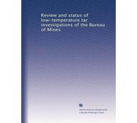 Review and status of low-temperature tar investigations of the Bureau of Mines