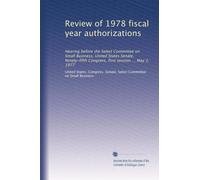 Review of 1978 fiscal year authorizations: Hearing before the Select Committee on Small Business, United States Senate, Ninety-fifth Congress, first session ... May 2, 1977