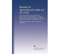 Review of Agricultural trade act of 1978: joint hearing before the Committee on Agriculture and the Committee on Foreign Affairs, House of ... Congress, first session, November 15, 1979