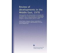Review of developments in the Middle East, 1978: Hearing before the Subcommittee on Europe and the Middle East of the Committee on International ... Congress, second session, June 12, 1978