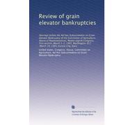 Review of grain elevator bankruptcies: Hearings before the Ad Hoc Subcommittee on Grain Elevator Bankruptcy of the Committee of Agriculture, House of ... D.C. :March 14, 1983, Kansas City, Kans