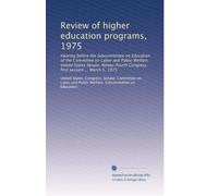 Review of higher education programs, 1975: Hearing before the Subcommittee on Education of the Committee on Labor and Public Welfare, United States ... Congress, first session ... March 5, 1975