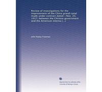 Review of investigations for the improvement of the China grand canal made under contract dated--Nov. 20, 1917, between the Chinese government and the American international corporation