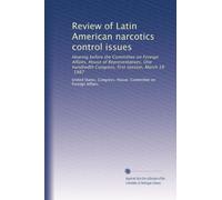 Review of Latin American narcotics control issues: Hearing before the Committee on Foreign Affairs, House of Representatives, One hundredth Congress, first session, March 18, 1987