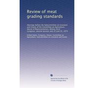 Review of meat grading standards: Hearings before the Subcommittee on Livestock and Grains of the Committee on Agriculture, House of Representatives, ... second session, July 25 and 31, 1974
