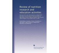 Review of nutrition research and education activities: Hearing before the Subcommittee on Department Operations and Nutrition of the Committee on ... Third Congress, first session, July 15, 1993