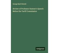 Review of Professor Sumner's Speech Before the Tariff Commission