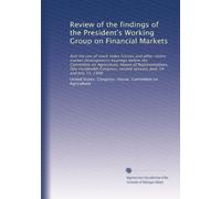 Review of the findings of the President's Working Group on Financial Markets: And the use of stock index futures and other recent market developments ... second session, June 14 and July 13, 1988