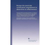 Review the pesticide certification amendment to determine its effectiveness: Hearing before the Subcommittee on Tobacco and Peanuts of the Committee ... Congress, first session, June 11, 1987