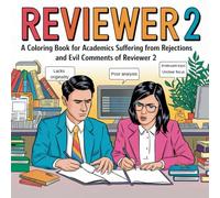 „Reviewer 2”: A coloring book for academics suffering from rejections and evil comments of “Reviewer 2: 50 striking illustrations for academics to procrastinate on, instead of writing
