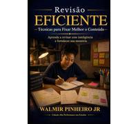 Revisão Eficiente: Técnicas para Fixar Melhor o Conteúdo: Aprenda a revisar com inteligência, fortalecer sua memória e transformar estudo em retenção real (Coleção Alta Performance nos Estudos)