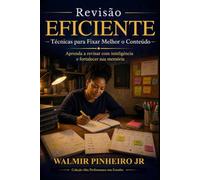 Revisão Eficiente: Técnicas para Fixar Melhor o Conteúdo: Aprenda a revisar com inteligência, fortalecer sua memória e transformar estudo em retenção real (Coleção Alta Performance nos Estudos)