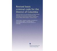 Revised basic criminal code for the District of Columbia: Hearings before the Subcommittee on Governmental Efficiency and the District of Columbia of ... Senate, Ninety-fifth Congress, second session