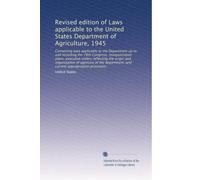 Revised edition of Laws applicable to the United States Department of Agriculture, 1945: Containing laws applicable to the Department up to and ... current appropriation provisions: Volume 1