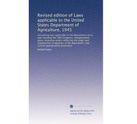 Revised edition of Laws applicable to the United States Department of Agriculture, 1945: Containing laws applicable to the Department up to and ... current appropriation provisions: Volume 2