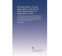 Revised edition of Laws applicable to the United States Department of Agriculture, 1945: Containing laws applicable to the Department up to and ... current appropriation provisions: Volume 4