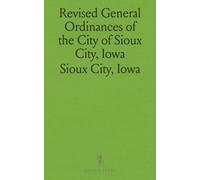 Revised General Ordinances of the City of Sioux City, Iowa