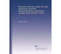 Revised recovery plan for the Alabama cavefish, Speoplatyrhinus poulsoni cooper and kuehne 1974