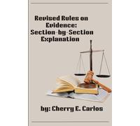 Revised Rules on Evidence: Section-by-Section Explanation: I am your Law Study-Buddy