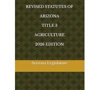 REVISED STATUTES OF ARIZONA TITLE 3 AGRICULTURE 2026 EDITION