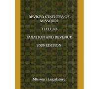 REVISED STATUTES OF MISSOURI TITLE 10 TAXATION AND REVENUE 2026 EDITION