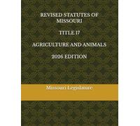 REVISED STATUTES OF MISSOURI TITLE 17 AGRICULTURE AND ANIMALS 2026 EDITION