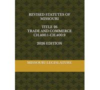 REVISED STATUTES OF MISSOURI TITLE 26 TRADE AND COMMERCE CH.400.1-CH.400.9 2026 EDITION