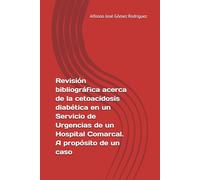 Revisión bibliográfica acerca de la cetoacidosis diabética en un Servicio de Urgencias de un Hospital Comarcal. A propósito de un caso