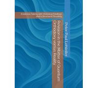 Revision in the Matter of Quantum Orthodoxy versus Reality: Evidence Taking with Historical Findings and a Structural Pleading