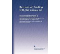 Revision of Trading with the enemy act: Markup before the Committee on International Relations, House of Representatives, Ninety-fifth Congress, first session, June 16, 17, and 20, 1977