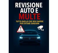 Revisione Auto e Multe: Tutto quello che devi sapere per evitare sanzioni: Guida completa e pratica per non dimenticare mai la revisione, evitare multe salate e viaggiare in totale sicurezza.