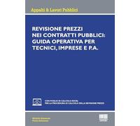 Revisione prezzi nei contratti pubblici: Guida operativa per tecnici, imprese e P.A. Con foglio di calcolo excel per la procedura di calcolo della ... (Ambiente territorio edilizia urbanistica)