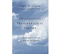 Revisioning Transpersonal Theory: A Participatory Vision of Human Spirituality (Suny Series in Transpersonal and Humanistic Psychology)