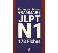 Révisions de Grammaire JLPT N1 | 178 fiches: 178 fiches claires et compactes pour maîtriser la grammaire du JLPT N1 partout, facilement et ... pas à pas | Série complète JLPT N5 à N1)