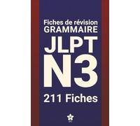 Révisions de Grammaire JLPT N3 | 211 fiches: 211 fiches claires et compactes pour maîtriser la grammaire du JLPT N3 partout, facilement et ... pas à pas | Série complète JLPT N5 à N1)